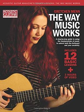 portada The Way Music Works: A Step-By-Step Guide to Using the Fundamentals of Music to Unlock the Fretboard & Your Creativity (en Inglés)