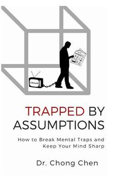 portada Trapped by Assumptions: How to Break Mental Traps and Keep Your Mind Sharp (en Inglés)