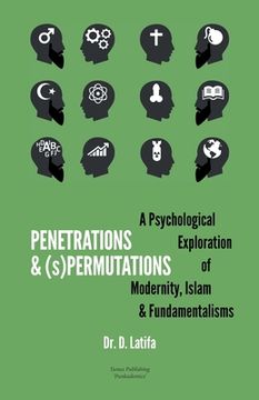 portada Penetrations & (s)Permutations: A Psychological Exploration of Modernity, Islam & Fundamentalisms. (en Inglés)