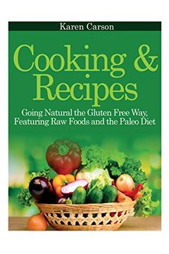 portada Cooking and Recipes: Going Natural the Gluten Free Way Featuring Raw Foods and the Paleo Diet