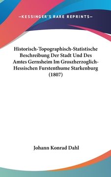 portada Historisch-Topographisch-Statistische Beschreibung Der Stadt Und Des Amtes Gernsheim Im Groszherzoglich-Hessischen Furstenthume Starkenburg (1807) (en Alemán)