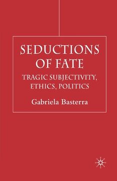 portada Seductions of Fate: Tragic Subjectivity, Ethics, Politics (in English)