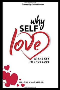 portada Why Self-Love is the key to True Love: A True Story of Love, Passion, Heartache, Loss, Self-Discovery, and the Lessons Learned Along the Way. (in English)
