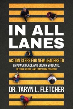 portada In All Lanes: Action Steps for New Leaders to Empower Black and Brown Students, Rethink School, and Transform Behavior (en Inglés)