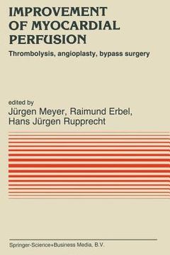 portada Improvement of Myocardial Perfusion: Thrombolysis, Angioplasty, Bypass Surgery (in English)