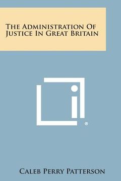 portada The Administration of Justice in Great Britain (in English)