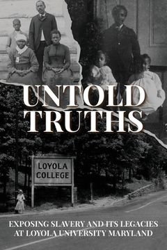 portada Untold Truths: Exposing Slavery and Its Legacies at Loyola University Maryland (en Inglés)