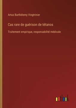 portada Cas rare de guérison de tétanos: Traitement empirique, responsabilité médicale (en Francés)