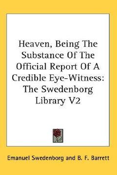portada heaven, being the substance of the official report of a credible eye-witness: the swedenborg library v2 (en Inglés)