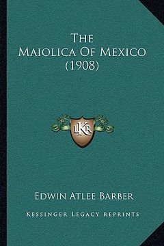 portada the maiolica of mexico (1908)