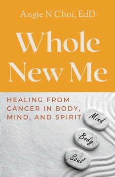 portada Whole New Me: Healing From Cancer in Body, Mind and Spirit (en Inglés)