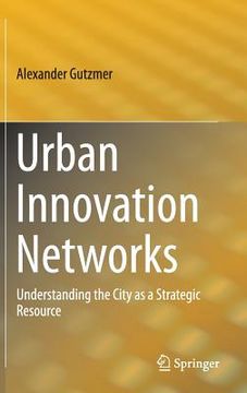 portada Urban Innovation Networks: Understanding the City as a Strategic Resource (en Inglés)