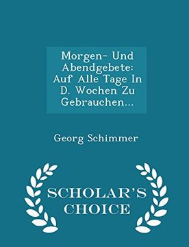 portada Morgen- Und Abendgebete: Auf Alle Tage In D. Wochen Zu Gebrauchen... - Scholar's Choice Edition