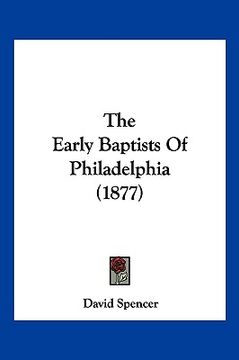 portada the early baptists of philadelphia (1877) (en Inglés)