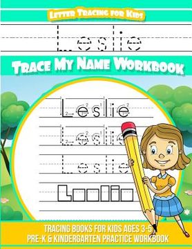 portada Leslie Letter Tracing for Kids Trace my Name Workbook: Tracing Books for Kids ages 3 - 5 Pre-K & Kindergarten Practice Workbook (en Inglés)