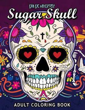 portada Sugar Skull Dia De Muertos: Adults Coloring Book for Stress Relieving (in English)