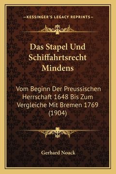 portada Das Stapel Und Schiffahrtsrecht Mindens: Vom Beginn Der Preussischen Herrschaft 1648 Bis Zum Vergleiche Mit Bremen 1769 (1904) (en Alemán)