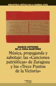 portada Música, Propaganda y Sabotaje: Las “Canciones Patrióticas” de Zaragoza y los “Trece Puntos de la Victoria” (Biblioteca Crítica de la Guerra Civil)