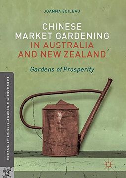 portada Chinese Market Gardening in Australia and new Zealand: Gardens of Prosperity (Palgrave Studies in the History of Science and Technology) (in English)