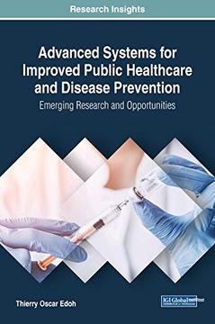 portada Advanced Systems for Improved Public Healthcare and Disease Prevention: Emerging Research and Opportunities (Advances in Healthcare Information Systems and Administration)