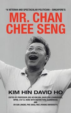 portada "A Veteran and Spectacular Politician - Singapore's Mr. Chan Chee Seng (en Inglés)