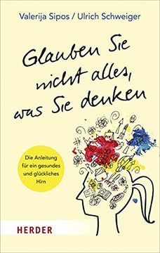 portada Glauben sie Nicht Alles, was sie Denken: Die Anleitung für ein Gesundes und Glückliches Gehirn (Herder Spektrum) (en Alemán)