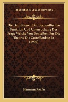 portada Die Definitionen Der Bernoullischen Funktion Und Untersuchung Der Frage Welche Von Denselben Fur Die Theorie Die Zutreffendste Ist (1900) (en Alemán)