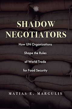 portada Shadow Negotiators: How un Organizations Shape the Rules of World Trade for Food Security (Emerging Frontiers in the Global Economy) (en Inglés)