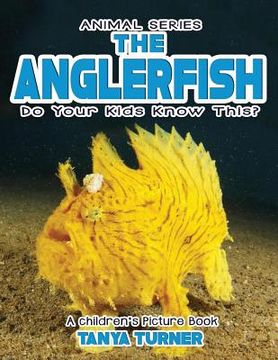 portada THE ANGLERFISH Do Your Kids Know This?: A Children's Picture Book (en Inglés)