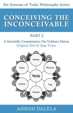 portada Conceiving the Inconceivable Part 2: A Scientific Commentary on Vedānta Sūtras (en Inglés)