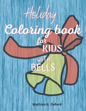 portada Holiday coloring book for kids with bells: Amazing Coloring Book for kids with bells theme Cute Holiday Coloring Designs for Children&Toddlers, Beauti (en Inglés)