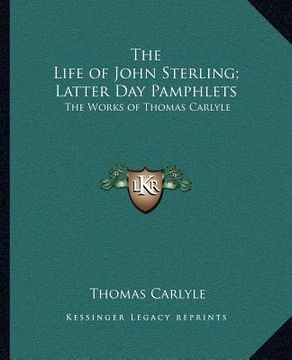 portada the life of john sterling; latter day pamphlets: the works of thomas carlyle (en Inglés)