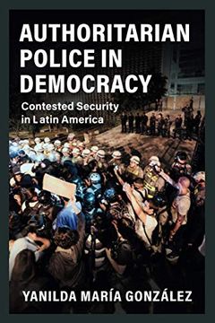 portada Authoritarian Police in Democracy: Contested Security in Latin America (Cambridge Studies in Comparative Politics) 