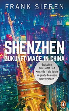 portada Shenzhen - Zukunft Made in China: Zwischen Kreativität und Kontrolle - die Junge Megacity, die Unsere Welt Verändert (en Alemán)