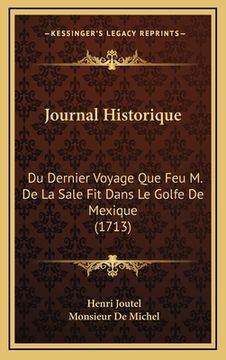 portada Journal Historique: Du Dernier Voyage Que Feu M. De La Sale Fit Dans Le Golfe De Mexique (1713) (en Francés)