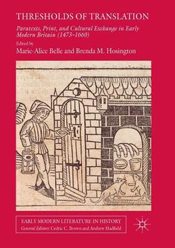 portada Thresholds of Translation: Paratexts, Print, and Cultural Exchange in Early Modern Britain (1473-1660)