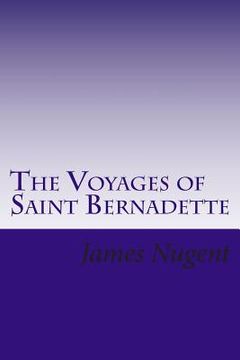 portada The Voyages of Saint Bernadette (in English)