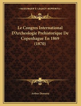 portada Le Congres International D'Archeologie Prehistorique De Copenhague En 1869 (1870) (en Francés)