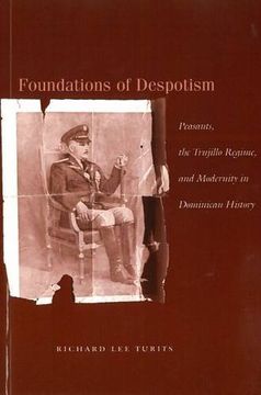 portada Foundations of Despotism: Peasants, the Trujillo Regime, and Modernity in Dominican History (en Inglés)