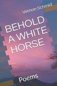 portada Behold a White Horse: Poems (in English)