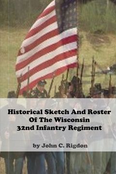portada Historical Sketch and Roster Of The Wisconsin 32nd Infantry Regiment (en Inglés)
