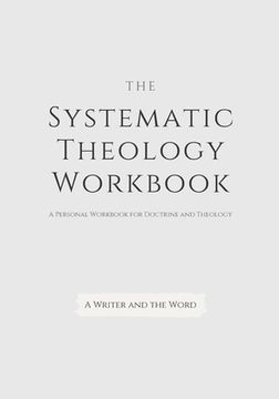 portada Systematic Theology Workbook: An Exercise in Doctrinal Understanding and Reflection: For Christians and Theologians Who Want to Develop and Discover (en Inglés)