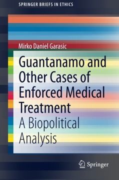portada Guantanamo and Other Cases of Enforced Medical Treatment: A Biopolitical Analysis (Springerbriefs in Ethics) (en Inglés)
