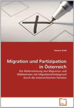 portada Migration und Partizipation in Österreich: Die Wahrnehmung von Migration und WählerInnen mit Migrationshintergrund durch die österreichischen Parteien