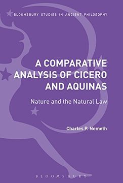 portada A Comparative Analysis of Cicero and Aquinas: Nature and the Natural law (Bloomsbury Studies in Ancient Philosophy) (in English)