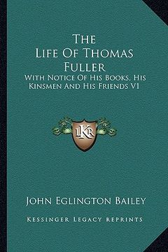 portada the life of thomas fuller: with notice of his books, his kinsmen and his friends v1 (en Inglés)