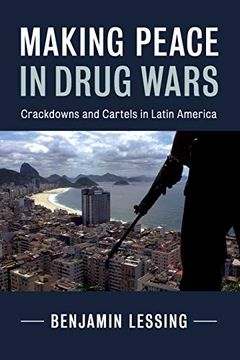 portada Making Peace in Drug Wars: Crackdowns and Cartels in Latin America (Cambridge Studies in Comparative Politics) (in English)