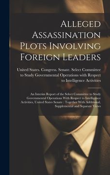 portada Alleged Assassination Plots Involving Foreign Leaders: An Interim Report of the Select Committee to Study Governmental Operations With Respect to Inte