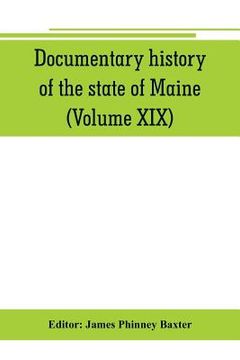 portada Documentary history of the state of Maine (Volume XIX) Containing the Baxter Manuscripts (in English)