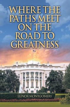 portada Where the Paths Meet on the Road to Greatness (en Inglés)